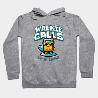 Walkie Calls Are My Cardio Hoodie